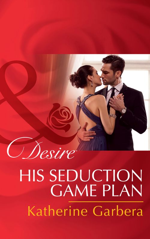 His Seduction Game Plan (Sons of Privilege, Book 5) (Mills & Boon Desire) (9781474038706)