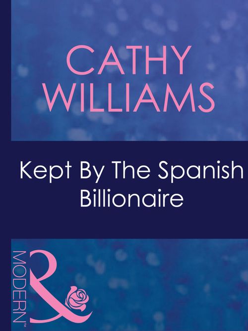 Kept By The Spanish Billionaire (Mistress to a Millionaire, Book 31) (Mills & Boon Modern): First edition (9781408967874)