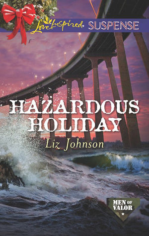 Hazardous Holiday (Mills & Boon Love Inspired Suspense) (Men of Valor, Book 5) (9781474065016)