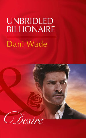 Unbridled Billionaire (Mills & Boon Desire) (9781474061117)