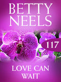 Love Can Wait (Betty Neels Collection, Book 117): First edition (9781408983201)