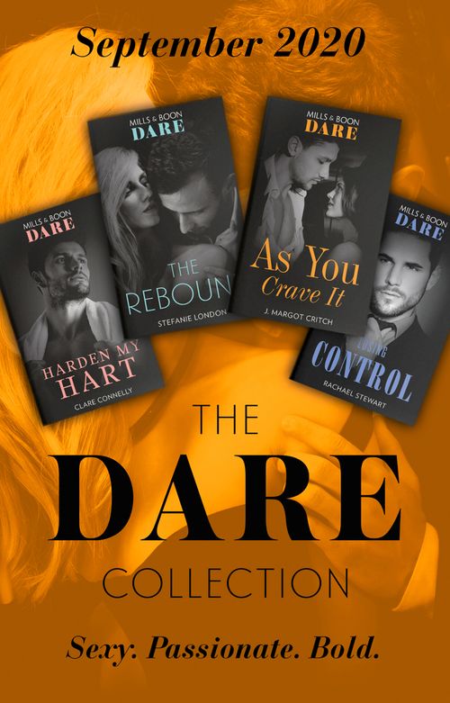 The Dare Collection September 2020: Harden My Hart (The Notorious Harts) / Losing Control / The Rebound / As You Crave It by Clare Connelly, Rachael Stewart, Stefanie London and J. Margot Critch (9780008908478)