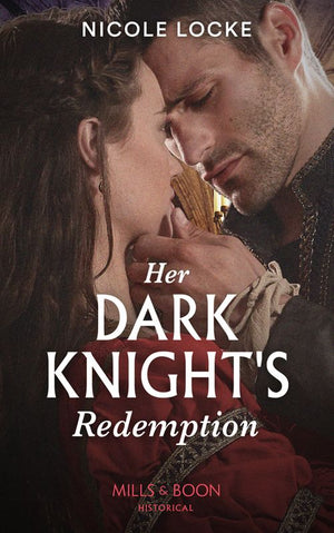 Her Dark Knight's Redemption (Mills & Boon Historical) (Lovers and Legends, Book 8) (9780008901202)