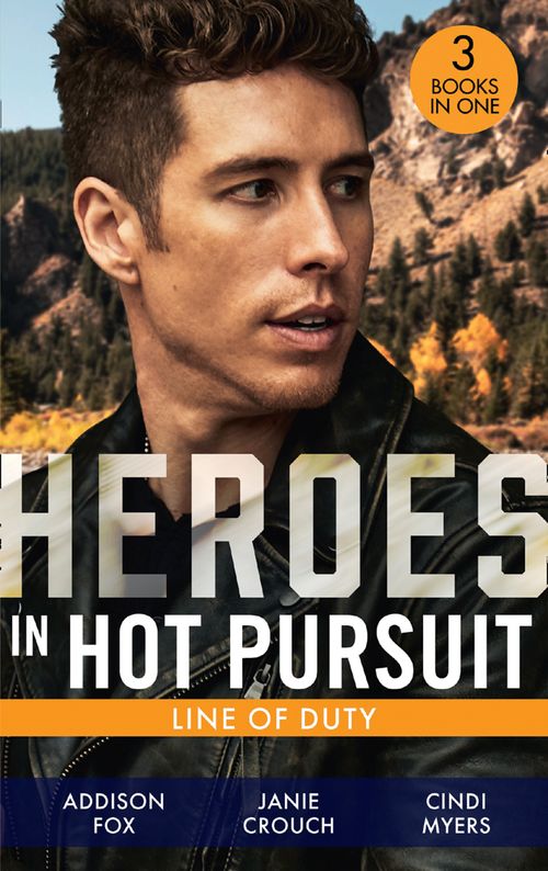 Heroes In Hot Pursuit: Line Of Duty: Secret Agent Boyfriend (The Adair Affairs) / Man of Action / Undercover Husband by Addison Fox, Janie Crouch and Cindi Myers (9780008917890)