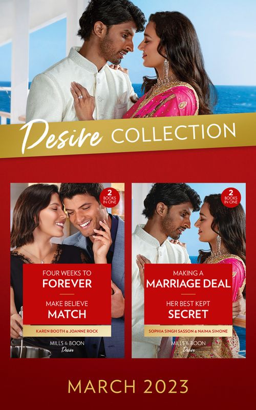 The Desire Collection March 2023: Four Weeks to Forever (Texas Cattleman's Club: The Wedding) / Make Believe Match / Making a Marriage Deal / Her Best Kept Secret (Mills & Boon Collections) by Karen Booth, Joanne Rock, Sophia Singh Sasson and Naima Simone (9780263318913)