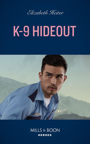 K-9 Hideout (Mills & Boon Heroes) (A K-9 Alaska Novel, Book 4) (9780008912307)