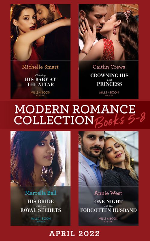 Modern Romance April 2022 Books 5-8: Claiming His Baby at the Altar / Crowning His Lost Princess / His Bride with Two Royal Secrets / One Night with Her Forgotten Husband by Michelle Smart, Caitlin Crews, Marcella Bell and Annie West (9780008925192)