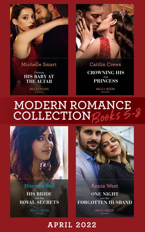 Modern Romance April 2022 Books 5-8: Claiming His Baby at the Altar / Crowning His Lost Princess / His Bride with Two Royal Secrets / One Night with Her Forgotten Husband (9780008925192)