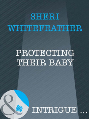 Protecting Their Baby (Mills & Boon Intrigue): First edition (9781408962077)