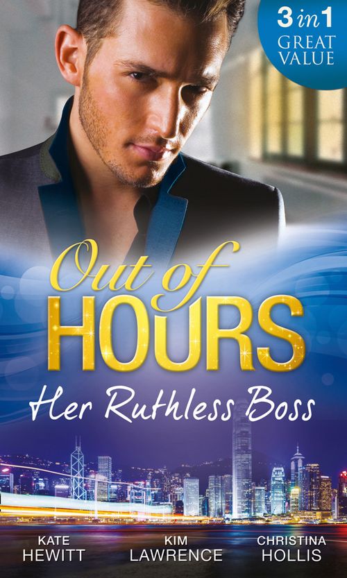 Out Of Hours…Her Ruthless Boss: Ruthless Boss, Hired Wife / Unworldly Secretary, Untamed Greek / Her Ruthless Italian Boss: First edition (9781472074850)