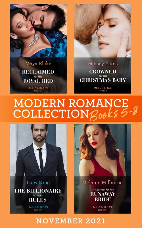 Modern Romance November 2021 Books 5-8: Reclaimed for His Royal Bed / Crowned for His Christmas Baby / The Billionaire without Rules / A Contract for His Runaway Bride by Maya Blake, Maisey Yates, Lucy King and Melanie Milburne (9780008924737)