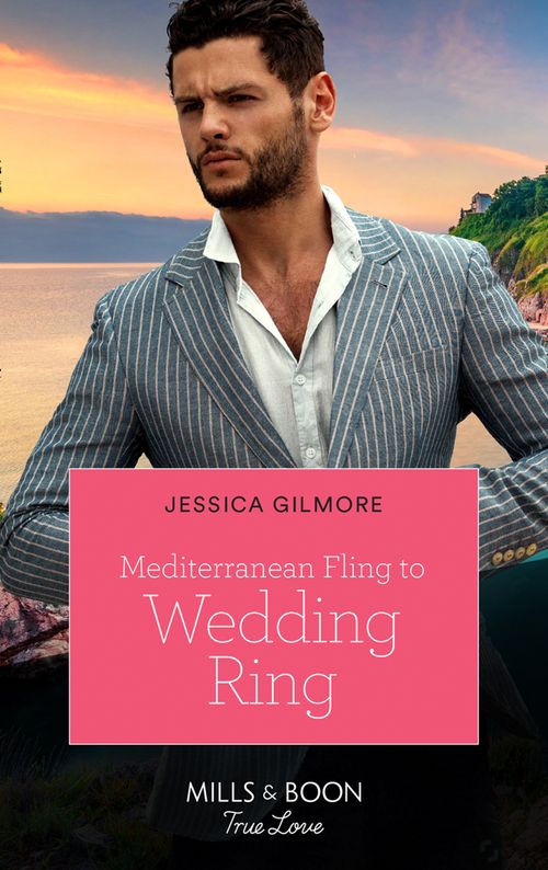 Mediterranean Fling To Wedding Ring (Mills &amp; Boon True Love)