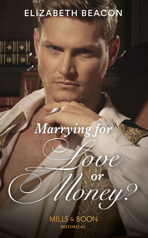 Marrying For Love Or Money? (Mills & Boon Historical) (9780008901325)