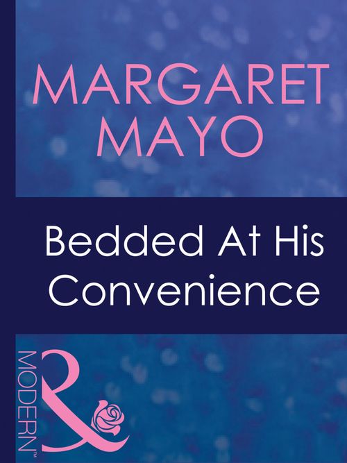 Bedded At His Convenience (Ruthless, Book 14) (Mills & Boon Modern): First edition (9781408967676)