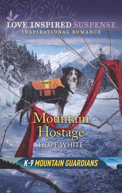 Mountain Hostage (Mills & Boon Love Inspired Suspense) (K-9 Mountain Guardians, Book 2) (9780008906429)