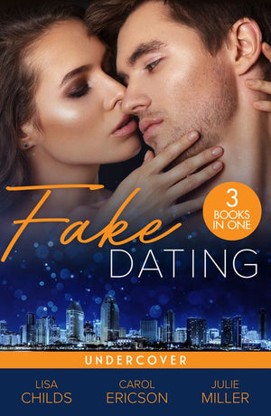 Fake Dating: Undercover: Agent Undercover (Special Agents at the Altar) / Her Alibi / Personal Protection by Lisa Childs, Carol Ericson and Julie Miller (9780008933692)