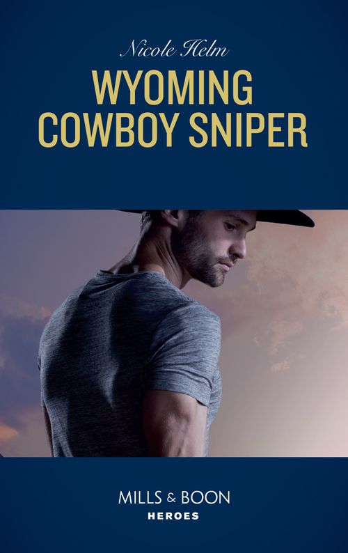 Wyoming Cowboy Sniper (Mills & Boon Heroes) (Carsons & Delaneys: Battle Tested, Book 2) (9781474093903)