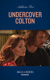 Undercover Colton (Mills & Boon Heroes) (The Coltons of Colorado, Book 5) (9780008922269)