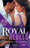 Royal Rebels: Seducing The Crown: Behind Palace Doors (Hollywood Hills) / A Royal Temptation / Lessons in Seduction by Jules Bennett, Charlene Sands and Sandra Hyatt (9780008917685)