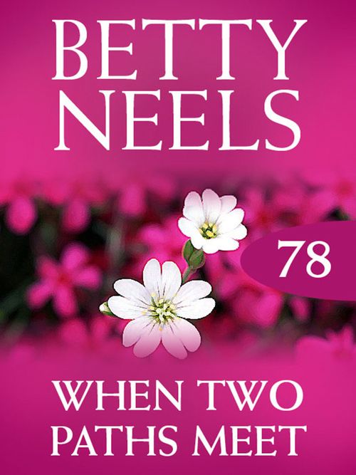 When Two Paths Meet (Betty Neels Collection, Book 78): First edition (9781408982815)