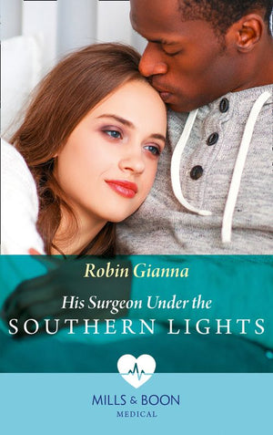 His Surgeon Under The Southern Lights (Mills & Boon Medical) (Doctors Under the Stars, Book 1) (9781474090230)