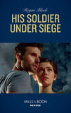 His Soldier Under Siege (The Riley Code, Book 2) (Mills & Boon Heroes) (9780008904982)