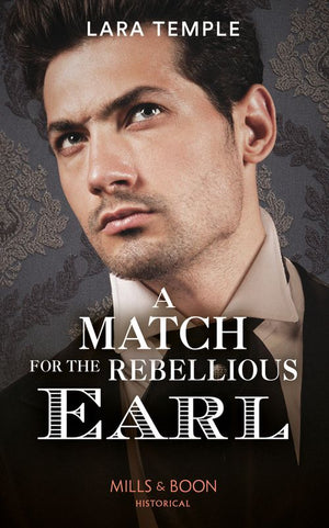 A Match For The Rebellious Earl (The Return of the Rogues) (Mills & Boon Historical) (9780008909697)