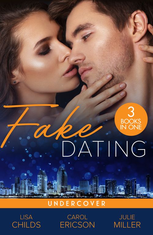 Fake Dating: Undercover: Agent Undercover (Special Agents at the Altar) / Her Alibi / Personal Protection by Lisa Childs, Carol Ericson and Julie Miller