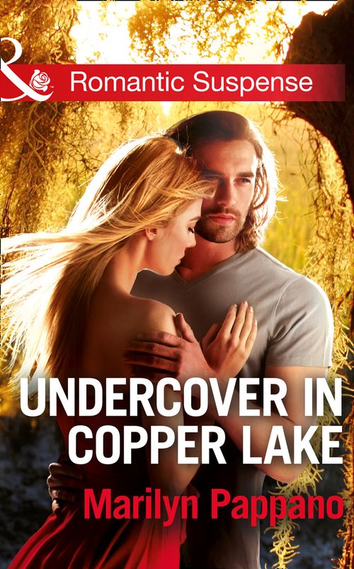 Undercover In Copper Lake (Mills & Boon Romantic Suspense): First edition (9781472096111)