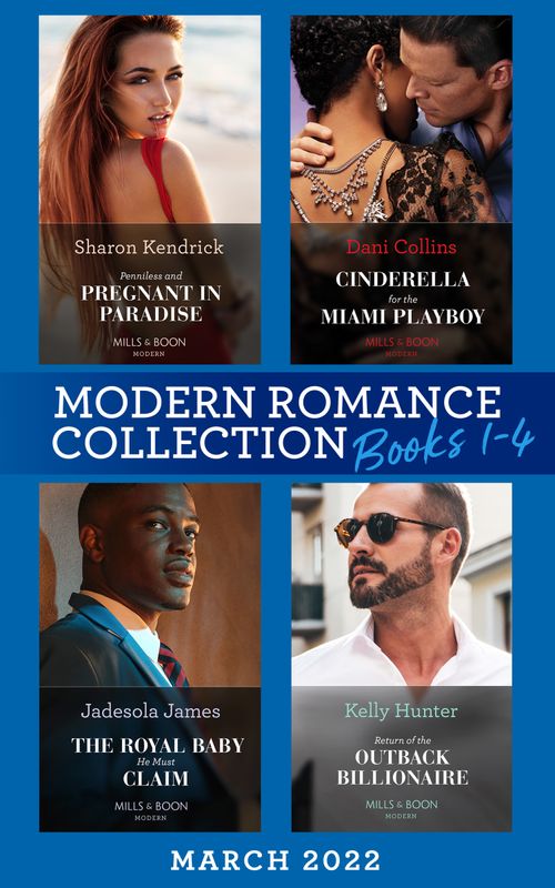 Modern Romance March 2022 Books 1-4: Penniless and Pregnant in Paradise (Jet-Set Billionaires) / Cinderella for the Miami Playboy / The Royal Baby He Must Claim / Return of the Outback Billionaire (9780008925123)