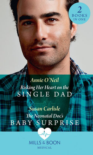 Risking Her Heart On The Single Dad / The Neonatal Doc's Baby Surprise: Risking Her Heart on the Single Dad (Miracles in the Making) / The Neonatal Doc's Baby Surprise (Miracles in the Making) (Mills & Boon Medical) (9780008902384)