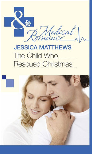 The Child Who Rescued Christmas (Mills & Boon Medical): First edition (9781472059208)