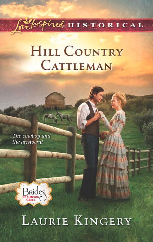 Hill Country Cattleman (Brides of Simpson Creek, Book 6) (Mills & Boon Love Inspired Historical): First edition (9781472014238)