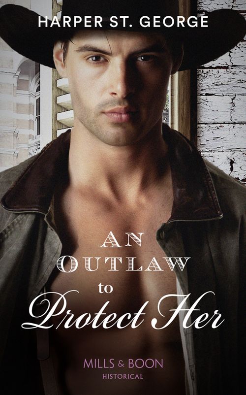 An Outlaw To Protect Her (Outlaws of the Wild West, Book 3) (Mills & Boon Historical) (9781474074063)
