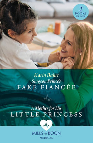Surgeon Prince's Fake Fiancée / A Mother For His Little Princess: Surgeon Prince's Fake Fiancée (Royal Docs) / A Mother for His Little Princess (Royal Docs) (Mills & Boon Medical) (9780263306262)