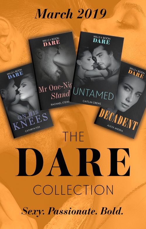 The Dare Collection March 2019: Untamed (Hotel Temptation) / Mr One-Night Stand / On His Knees / Decadent (9781474095563)