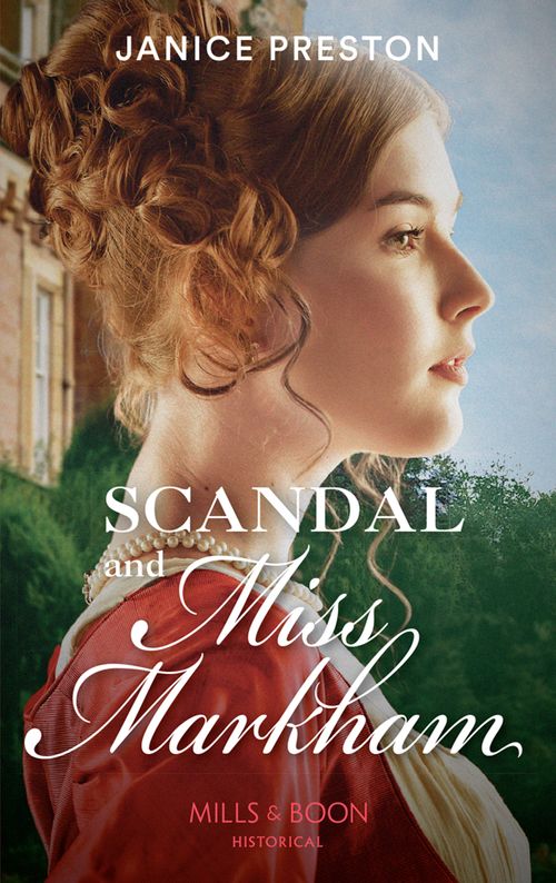 Scandal And Miss Markham (The Beauchamp Betrothals, Book 2) (Mills & Boon Historical) (9781474054119)