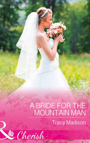 A Bride For The Mountain Man (The Colorado Fosters, Book 7) (Mills & Boon Cherish) (9781474060202)