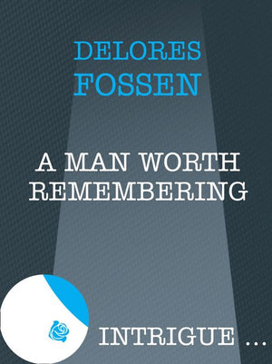A Man Worth Remembering (Mills & Boon Intrigue): First edition (9781408962671)