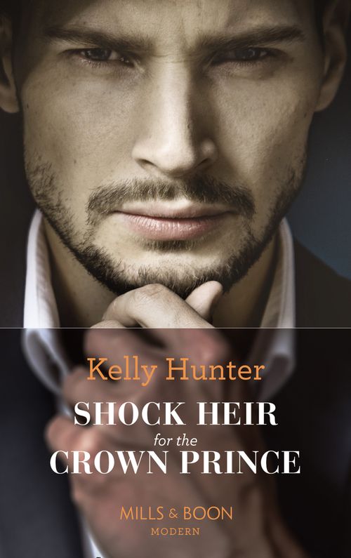 Shock Heir For The Crown Prince (Claimed by a King, Book 1) (Mills & Boon Modern) (9781474071765)