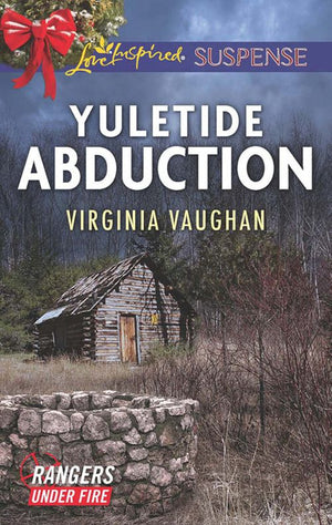 Yuletide Abduction (Rangers Under Fire, Book 1) (Mills & Boon Love Inspired Suspense) (9781474047937)
