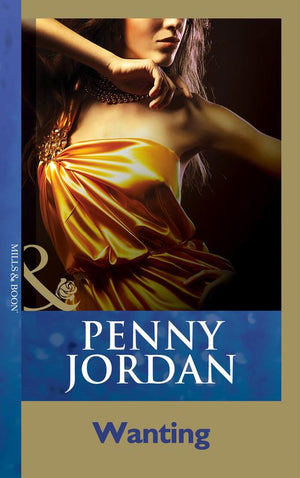 Wanting (Penny Jordan Collection) (Mills & Boon Modern): First edition (9781408999059)