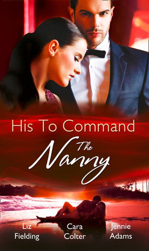 His to Command: the Nanny: A Nanny for Keeps (Heart to Heart, Book 5) / The Prince and the Nanny / Parents of Convenience: First edition