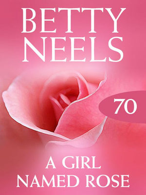 A Girl Named Rose (Betty Neels Collection, Book 70): First edition (9781408982730)