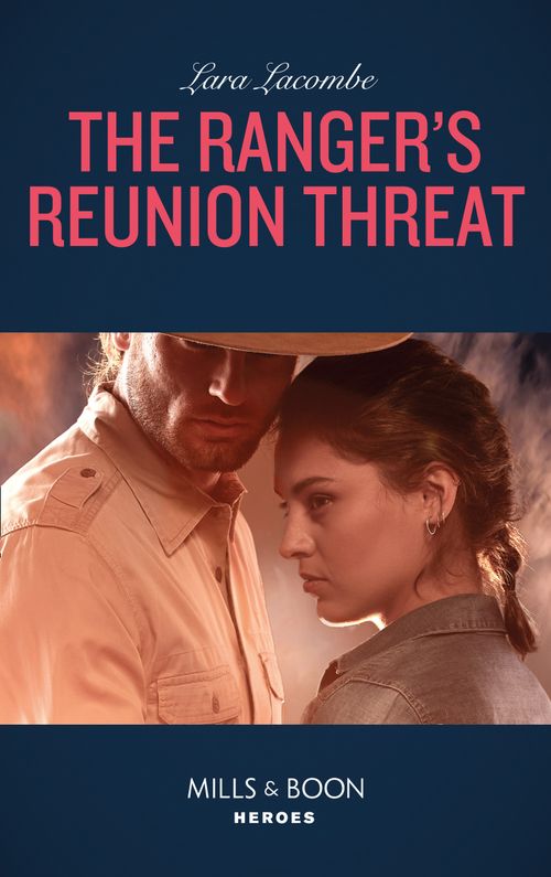 The Ranger's Reunion Threat (Mills & Boon Heroes) (Rangers of Big Bend, Book 3) (9780008905071)