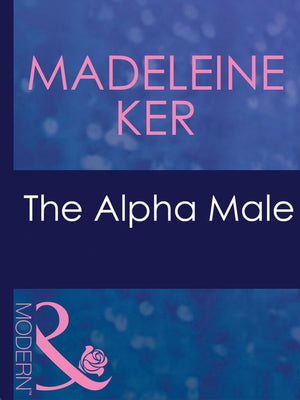 The Alpha Male (The Marriage Bargain, Book 1) (Mills & Boon Modern): First edition (9781408941522)