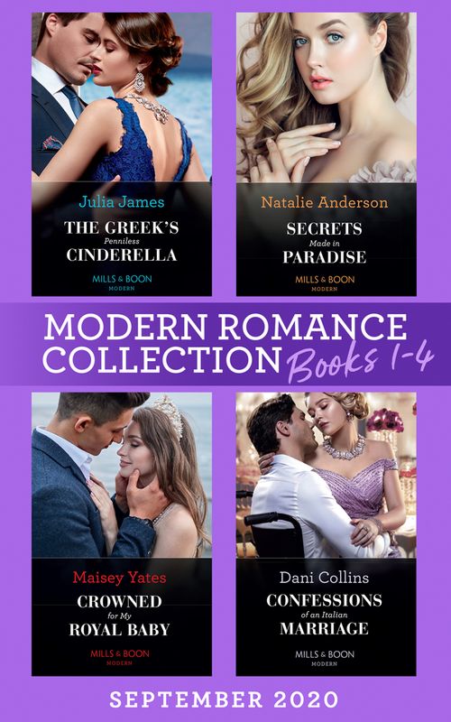 Modern Romance September 2020 Books 1-4: The Greek's Penniless Cinderella / Secrets Made in Paradise / Crowned for My Royal Baby / Confessions of an Italian Marriage by Julia James, Natalie Anderson, Maisey Yates and Dani Collins (9780008908454)