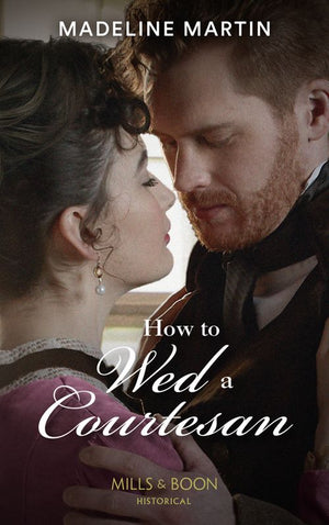 The London School for Ladies - How To Wed A Courtesan (The London School for Ladies, Book 3) (Mills &amp; Boon Historical)