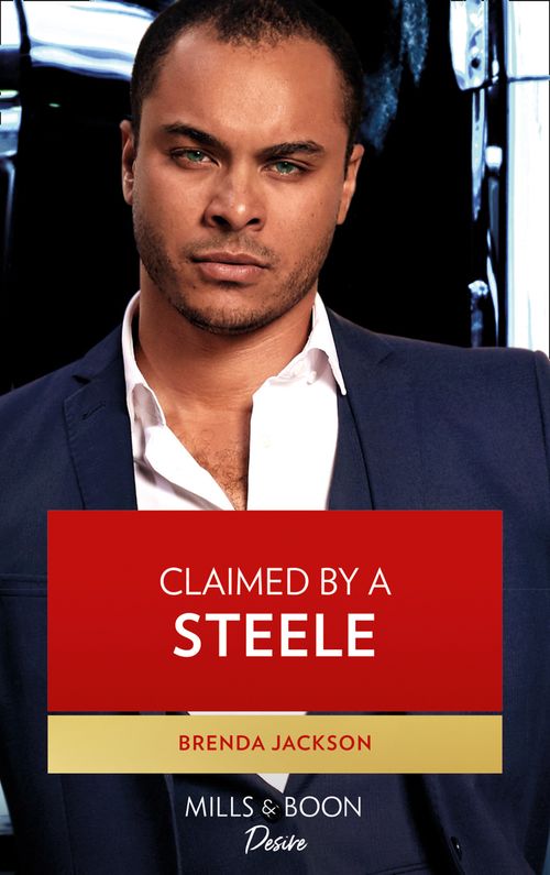 Forged of Steele - Claimed By A Steele (Mills &amp; Boon Desire) (Forged of Steele, Book 13)