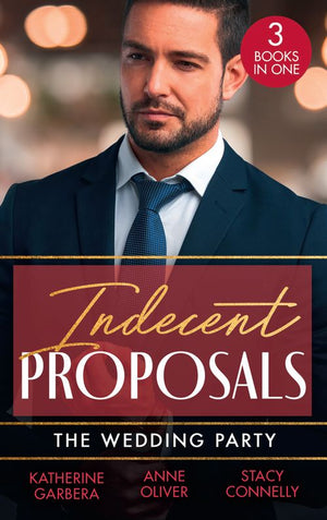 Indecent Proposals: The Wedding Party: Her One Night Proposal (One Night) / The Morning After The Wedding Before / The Best Man Takes a Bride (9780008926304)
